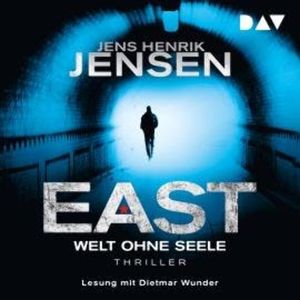 EAST. Welt ohne Seele - EAST-Reihe, Band 1 (Ungekürzt), Jens Henrik Jensen