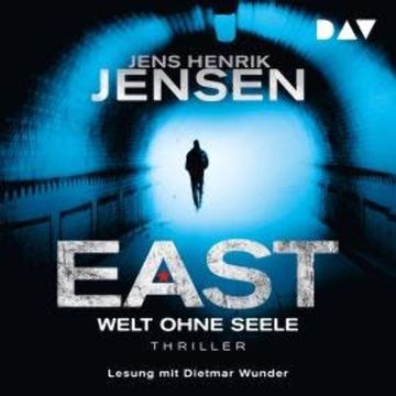 EAST. Welt ohne Seele - EAST-Reihe, Band 1 (Ungekürzt) audiobook, Jens Henrik Jensen