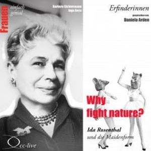 Erfinderinnen - Why Fight Nature? (Ida Rosenthal und Die Maidenform), Barbara Sichtermann