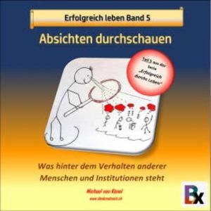 Erfolgreich leben - Band 5: Absichten durchschauen, Michael von Känel
