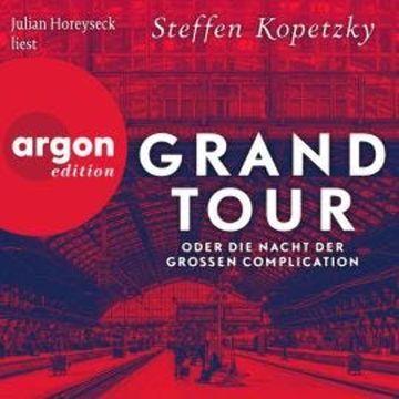 Grand Tour oder die Nacht der Grossen Complication (Ungekürzte Lesung) audiobook, Steffen Kopetzky