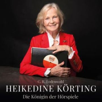 Heikedine Körting - Die Königin der Hörspiele (gelesen von Axel Milberg) audiobook, C. R. Rodenwald