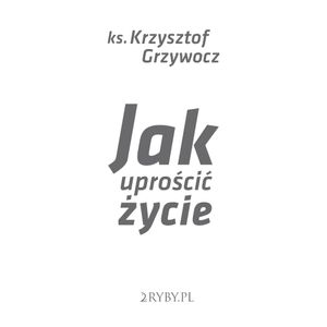 Jak uprościć życie, Ks. Krzysztof Grzywocz