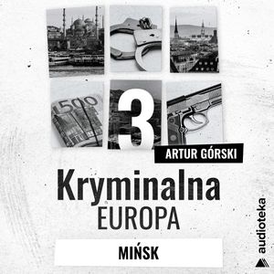 Kryminalna Europa. Odcinek 3. Mińsk, Artur Górski