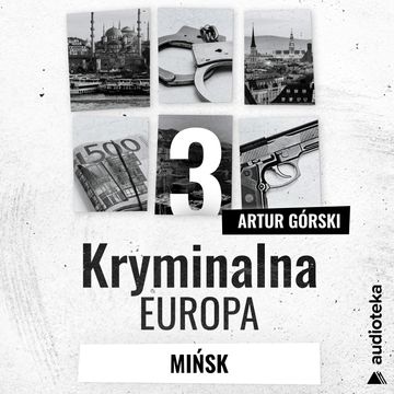 Kryminalna Europa. Odcinek 3. Mińsk audiobook, Artur Górski