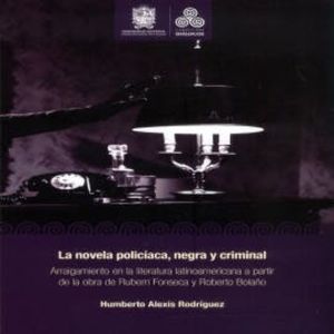 La novela policíaca, negra y criminal, Humberto Alexis Rodríguez