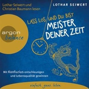 Lass los und du bist der Meister deiner Zeit - Mit Konfuzius entschleunigen und Lebensqualität gewinnen, Lothar Seiwert