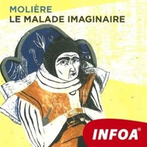 Le Malade imaginaire, Jean Baptiste Poquelin Moliére