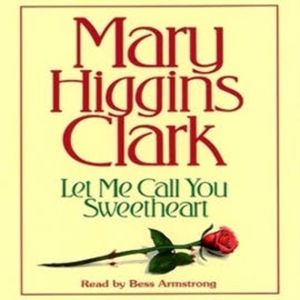 Let Me Call You Sweetheart (abridged), Mary Higgins Clark