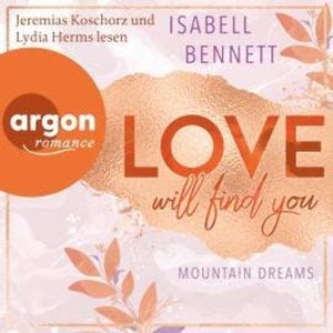 Love will find you - Mountain Dreams, Band 1 (Ungekürzte Lesung), Isabell Bennett