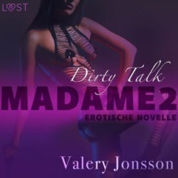 Madame 2: Dirty talk - Erotische Novelle audiobook, Valery Jonsson