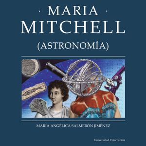 Maria Mitchell - Distintas y distantes - Mujeres en la ciencia, Episodio 15 (Completo), María Angélica Salmerón Jiménez