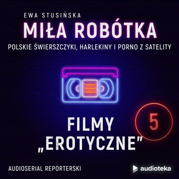 Miła Robótka. Odcinek 5. Filmy erotyczne, Ewa Stusińska