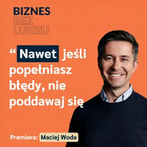 Najtrudniejsza lekcja? Nie da się wszystkich uszczęśliwić - Maciej Woda [odc. #060 BbL], Tomasz Plata