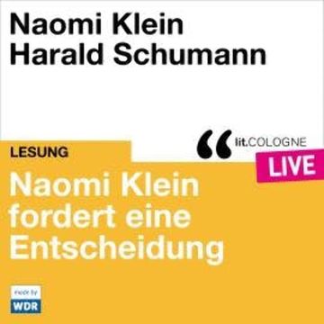 Naomi Klein fordert eine Entscheidung - lit.COLOGNE live (ungekürzt) audiobook, Naomi Klein