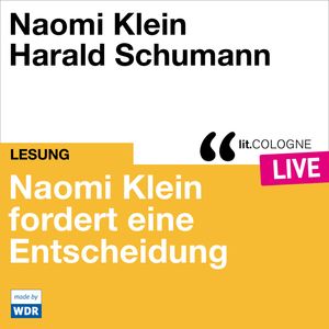 Naomi Klein fordert eine Entscheidung - lit.COLOGNE live (ungekürzt), Naomi Klein