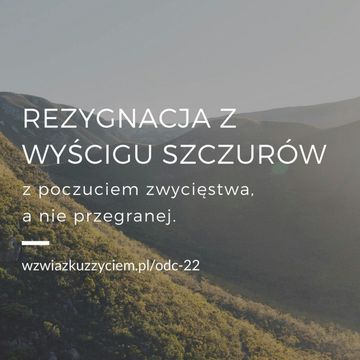 Odc. 22.  REZYGNACJA z wyścigu szczurów z poczuciem zwycięstwa, a nie przegranej. audiobook, Agnieszka Piekarska