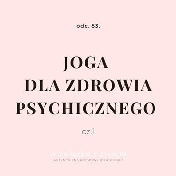 Odc. 83. JOGA dla zdrowia psychicznego. CZ. 1. audiobook, Agnieszka Piekarska
