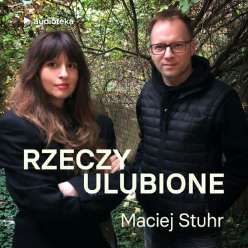 Rzeczy ulubione. Odcinek 15. Maciej Stuhr audiobook, Anna Gacek