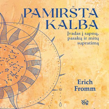 PAMIRŠTA KALBA. Įvadas į sapnų, pasakų ir mitų supratimą audiobook, Erich Fromm