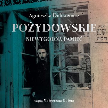 Pożydowskie. Niewygodna pamięć audiobook, Agnieszka Dobkiewicz