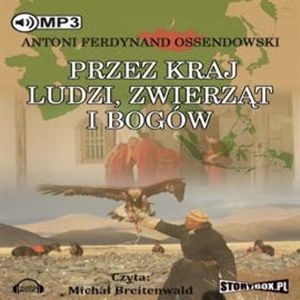Przez kraj ludzi, zwierząt i bogów, Antoni Ferdynand Ossendowski
