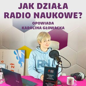 Radio Naukowe - o autorce, kulisach, społeczności i planach. Odcinek specjalny | Karolina Głowacka, Karolina Głowacka