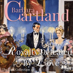 Royalty Defeated by Love (The Pink Collection 22), Barbara Cartland