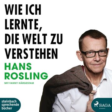 Wie ich lernte, die Welt zu verstehen audiobook, Fanny Härgestam, Hans Rosling