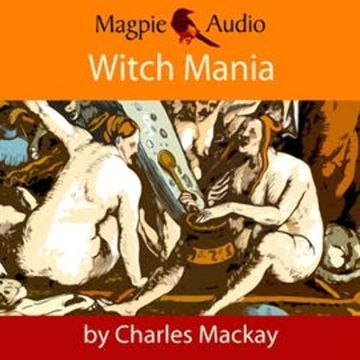 Witch Mania: The History of Witchcraft audiobook, Charles Mackay