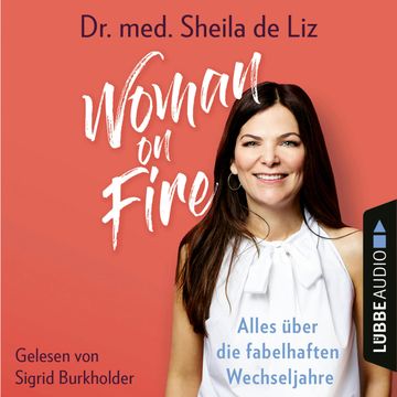 Woman on Fire - Alles über die fabelhaften Wechseljahre audiobook, Sheila de Liz.