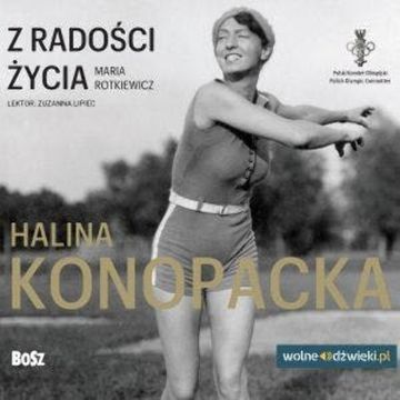 Z radości życia. Halina Konopacka audiobook, Maria Rotkiewicz