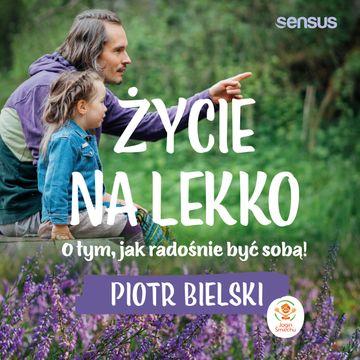 Życie na lekko. O tym jak radośnie być sobą!, Piotr Bielski