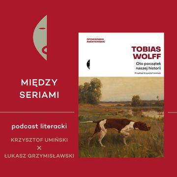 #32 TOBIAS WOLFF - rozmawiają Krzysztof Umiński i Łukasz Grzymisławski audiobook, Wydawnictwo Czarne