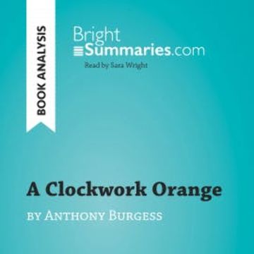 A Clockwork Orange by Anthony Burgess (Book Analysis) audiobook, Bright Summaries