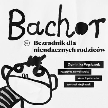 Bachor. Bezradnik dla nieudacznych rodziców audiobook, Autor zbiorowy