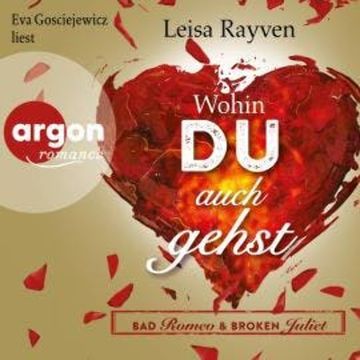 Bad Romeo & Broken Juliet - Wohin du auch gehst (Ungekürzt) audiobook, Leisa Rayven