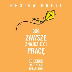 Bóg zawsze znajdzie Ci pracę. 50 lekcji jak szukać spełnienia, Regina Brett