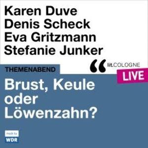 Brust, Keule oder Löwenzahn? - lit.COLOGNE live (ungekürzt), Denis Scheck, Eva Gritzmann, Karen Duve