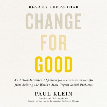 Change for Good - An Action-Oriented Approach for Businesses to Benefit from Solving the World's Most Urgent Social Problems (Un audiobook, Paul Klein