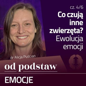 Co psu bywa wstyd? Ewolucja emocji | OD PODSTAW: Emocje | 4/6 | dr Alicja Puścian audiobook, Karolina Głowacka