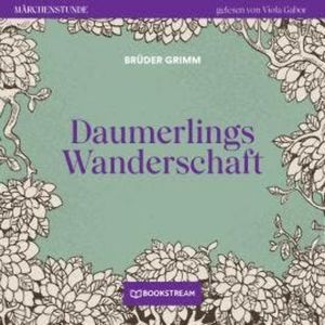 Daumerlings Wanderschaft - Märchenstunde, Folge 28 (Ungekürzt), Brüder Grimm