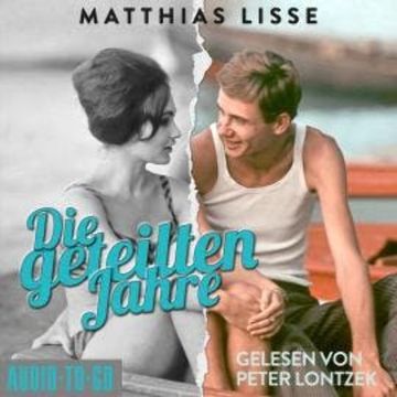 Die geteilten Jahre (ungekürzt) audiobook, Matthias Lisse