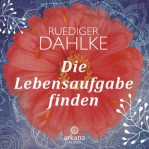 Die Lebensaufgabe finden, Ruediger Dahlke