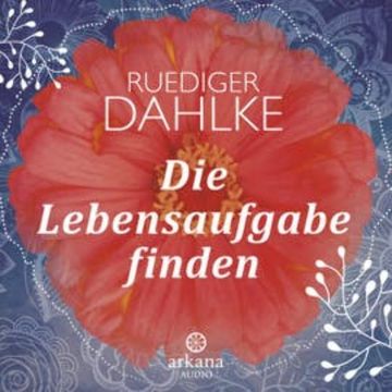 Die Lebensaufgabe finden audiobook, Ruediger Dahlke