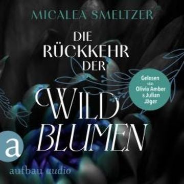 Die Rückkehr der Wildblumen - Wildflower Duet, Band 2 (Ungekürzt) audiobook, Micalea Smeltzer