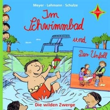 Die wilden Zwerge: Im Schwimmbad / Der Unfall audiobook, Meyer/Lehmann/Schulze