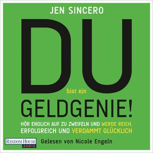 Du bist ein Geldgenie! (Hör endlich auf zu zweifeln und werde reich, erfolgreich und verdammt glücklich), Jen Sincero