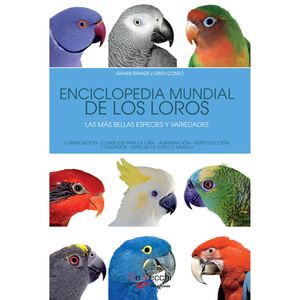 Enciclopedia mundial de los loros. Las más bellas especies y variedades, Gianni Ravazzi