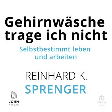 Gehirnwäsche trage ich nicht audiobook, Reinhard K. Sprenger